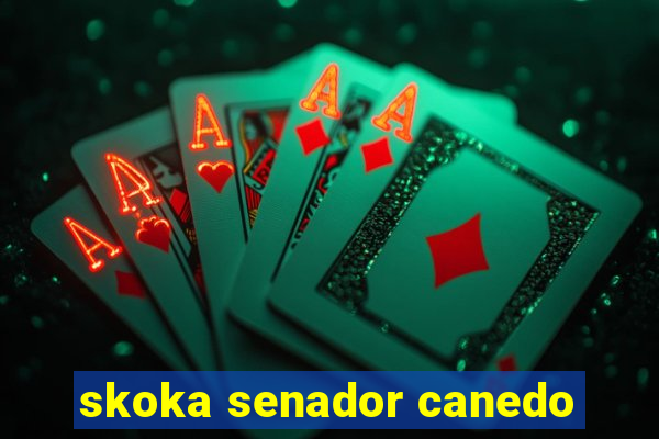 skoka senador canedo