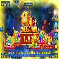 ppk mais bonita do brasil