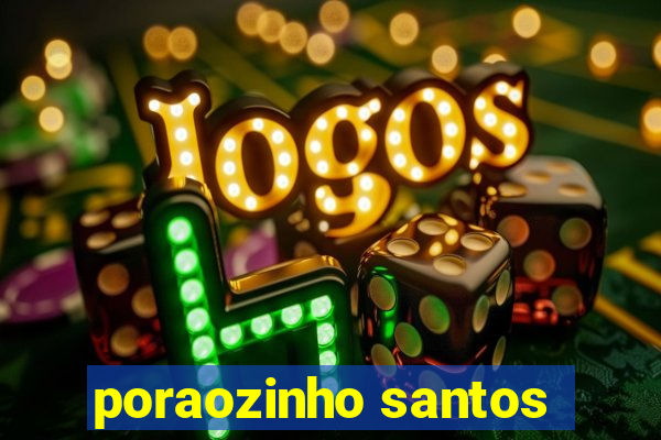poraozinho santos