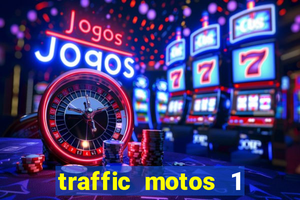 traffic motos 1 dinheiro infinito