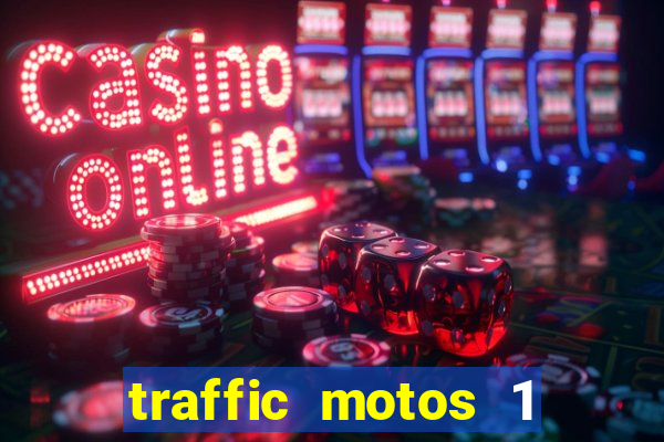 traffic motos 1 dinheiro infinito