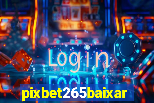 pixbet265baixar