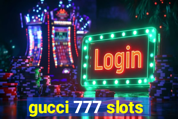 gucci 777 slots