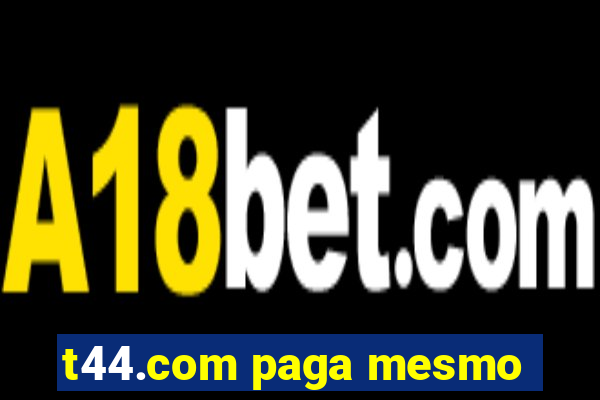 t44.com paga mesmo
