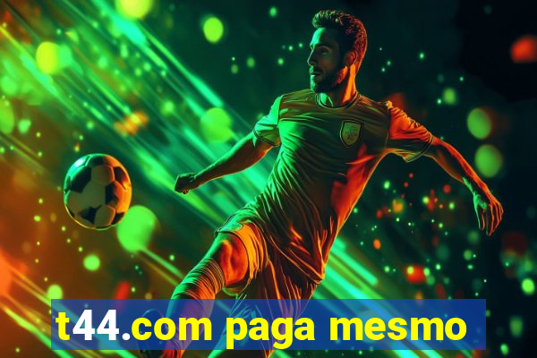 t44.com paga mesmo