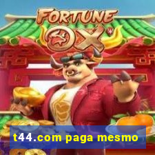 t44.com paga mesmo
