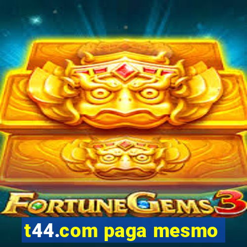 t44.com paga mesmo