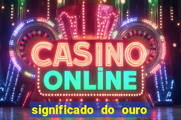 significado do ouro no mundo espiritual