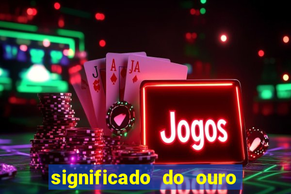 significado do ouro no mundo espiritual