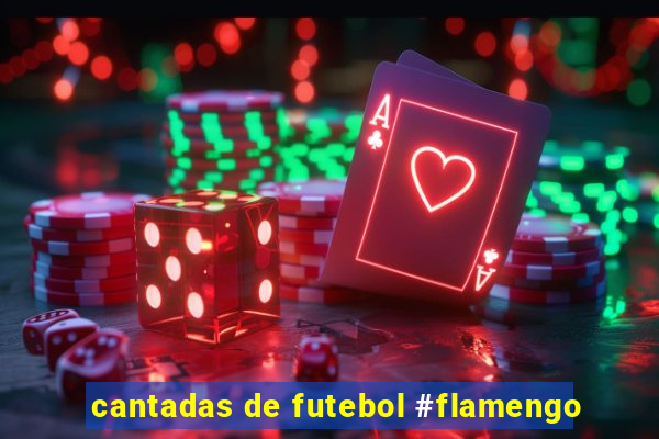 cantadas de futebol #flamengo
