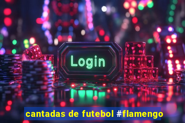 cantadas de futebol #flamengo