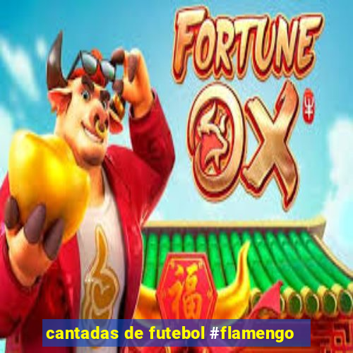 cantadas de futebol #flamengo