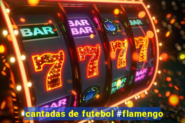 cantadas de futebol #flamengo
