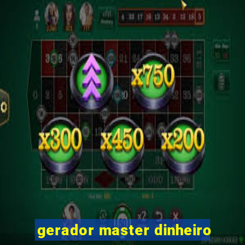 gerador master dinheiro