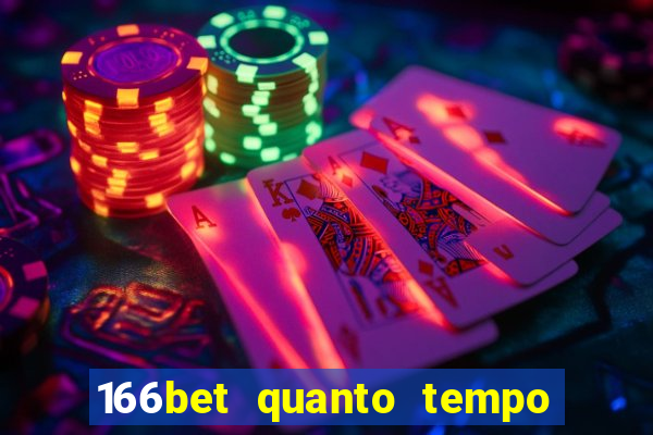 166bet quanto tempo demora para cair na conta
