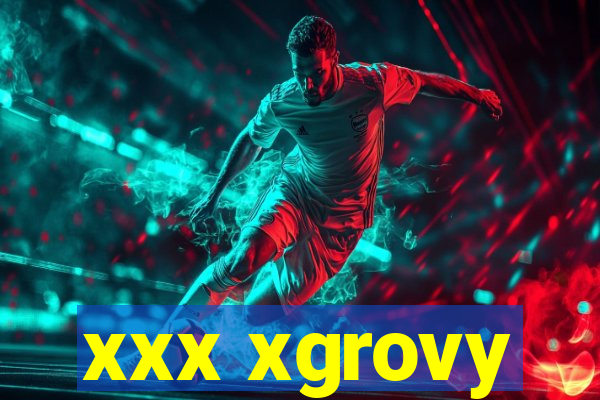 xxx xgrovy