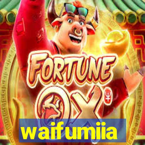 waifumiia