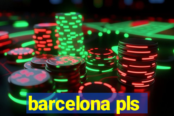 barcelona pls
