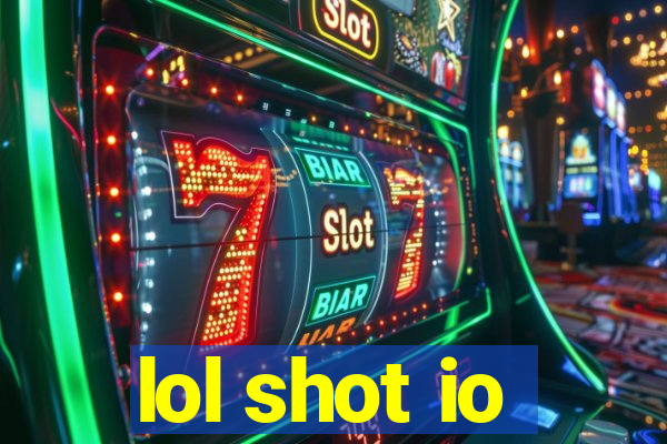 lol shot io