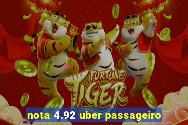 nota 4.92 uber passageiro