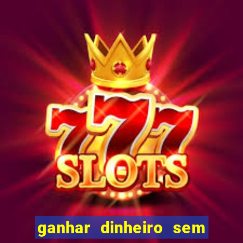 ganhar dinheiro sem depositar nada