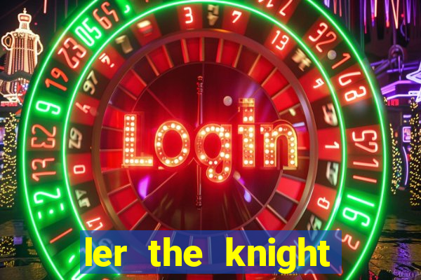 ler the knight king who returned with a god