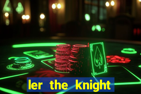 ler the knight king who returned with a god