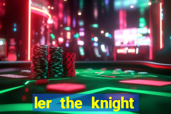 ler the knight king who returned with a god