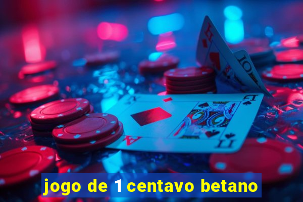 jogo de 1 centavo betano
