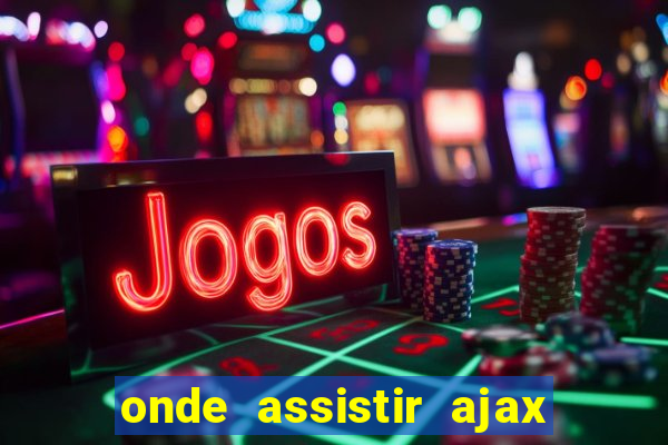 onde assistir ajax x fortuna sittard