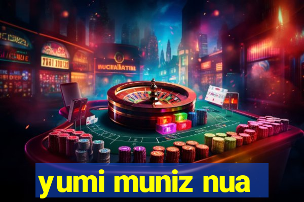 yumi muniz nua