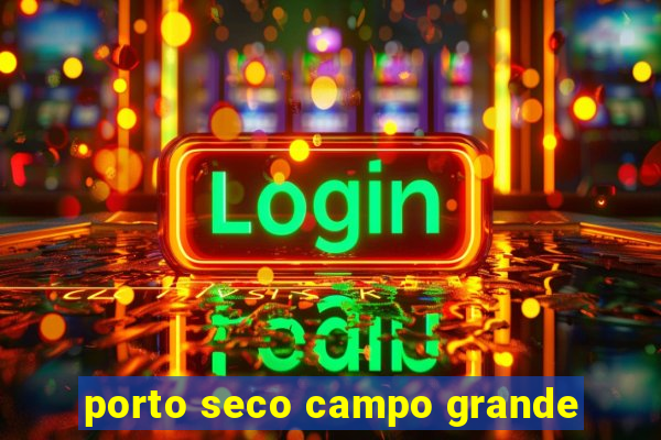 porto seco campo grande
