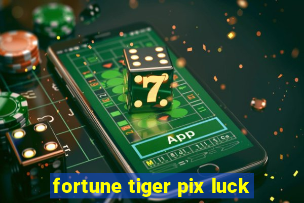 fortune tiger pix luck