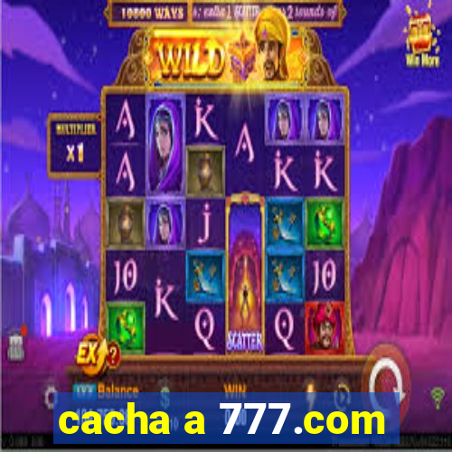 cacha a 777.com