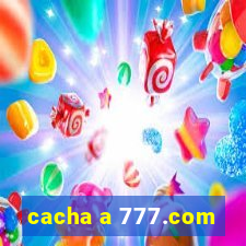 cacha a 777.com