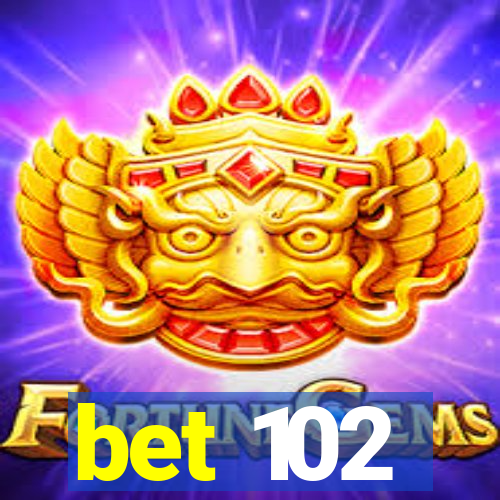 bet 102