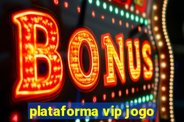 plataforma vip jogo