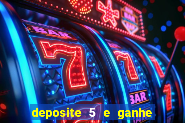 deposite 5 e ganhe 50 reais