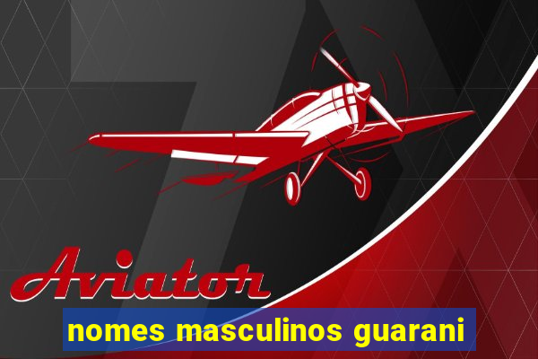 nomes masculinos guarani