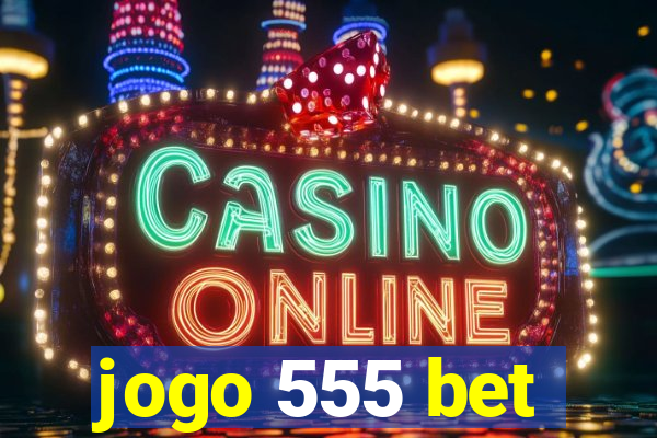jogo 555 bet