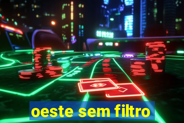 oeste sem filtro