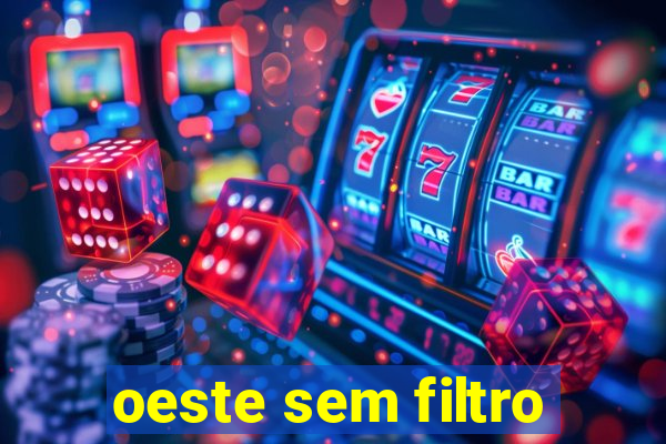 oeste sem filtro