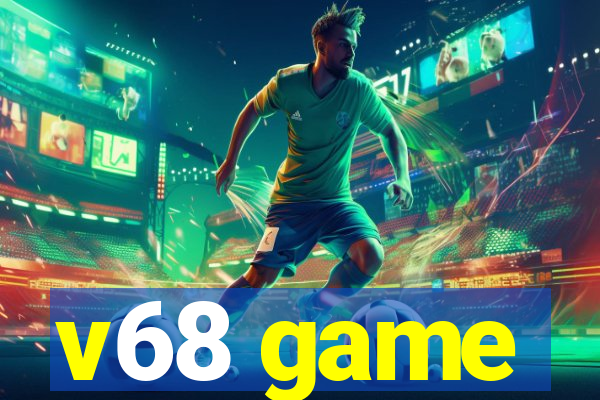 v68 game
