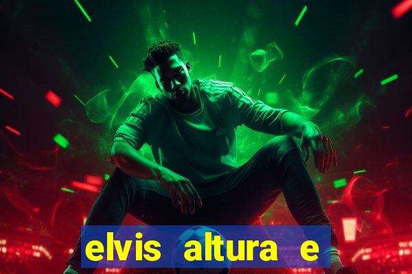 elvis altura e peso elvis presley altura