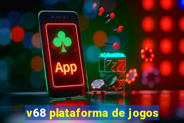 v68 plataforma de jogos
