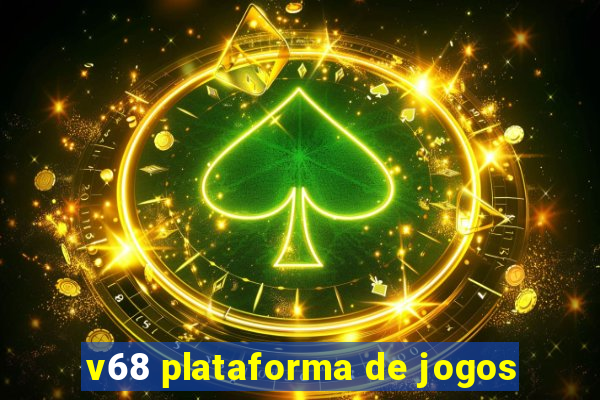 v68 plataforma de jogos