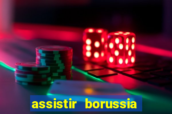 assistir borussia dortmund x barcelona futemax