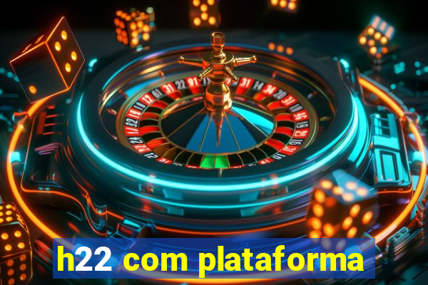 h22 com plataforma