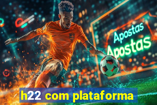 h22 com plataforma