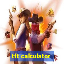 tft calculator